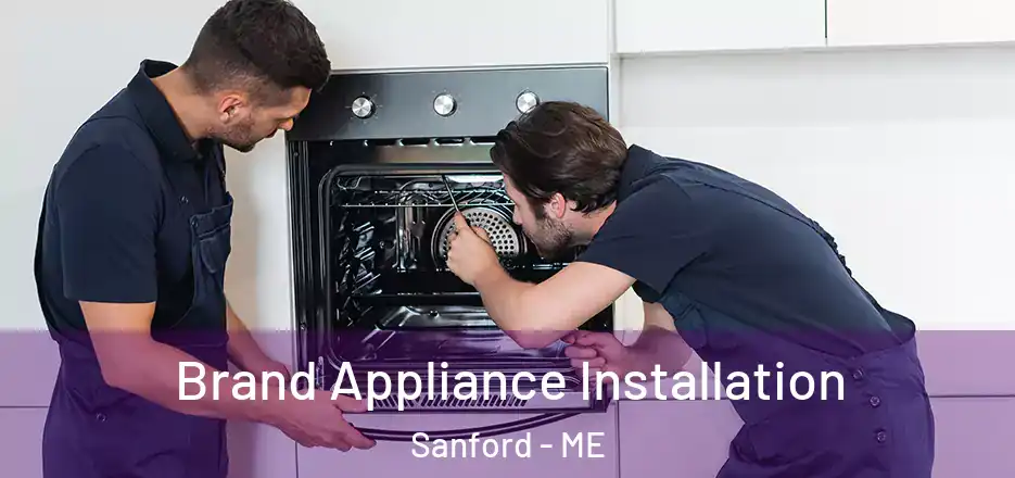 Brand Appliance Installation Sanford - ME