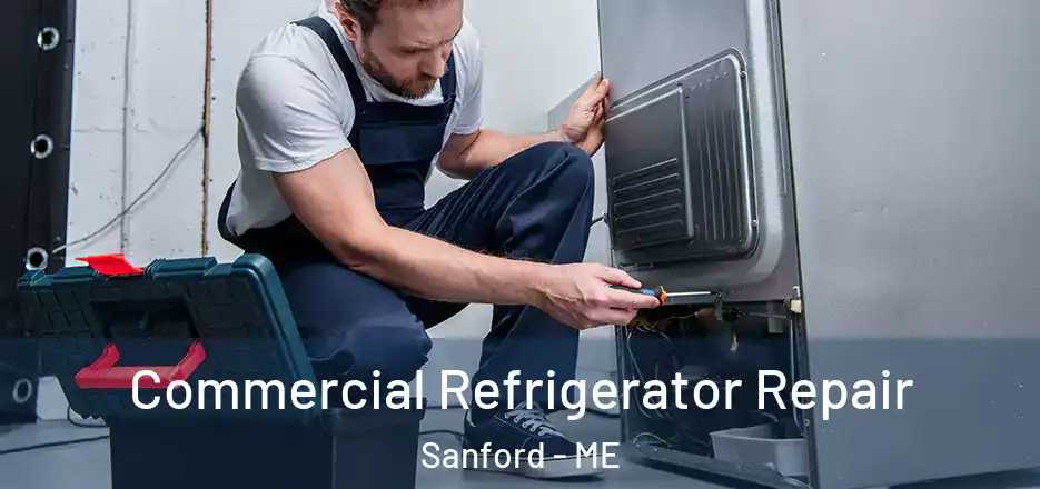 Commercial Refrigerator Repair Sanford - ME