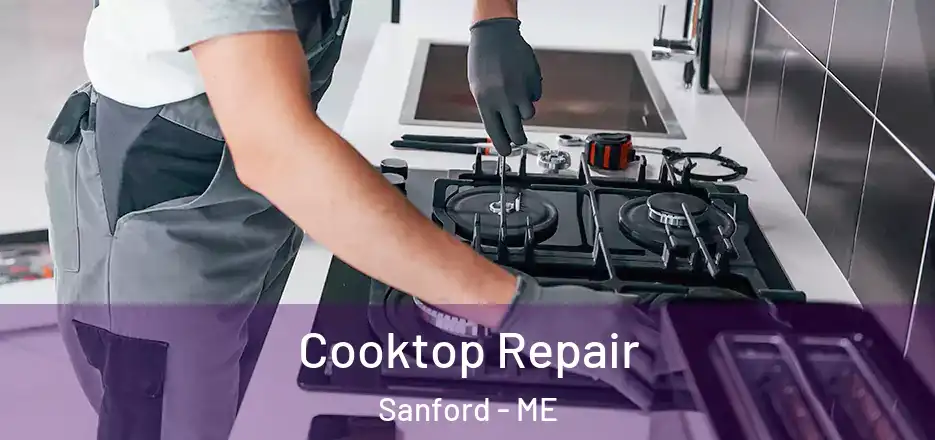 Cooktop Repair Sanford - ME