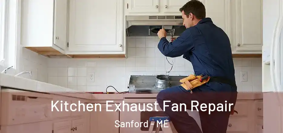  Kitchen Exhaust Fan Repair Sanford - ME