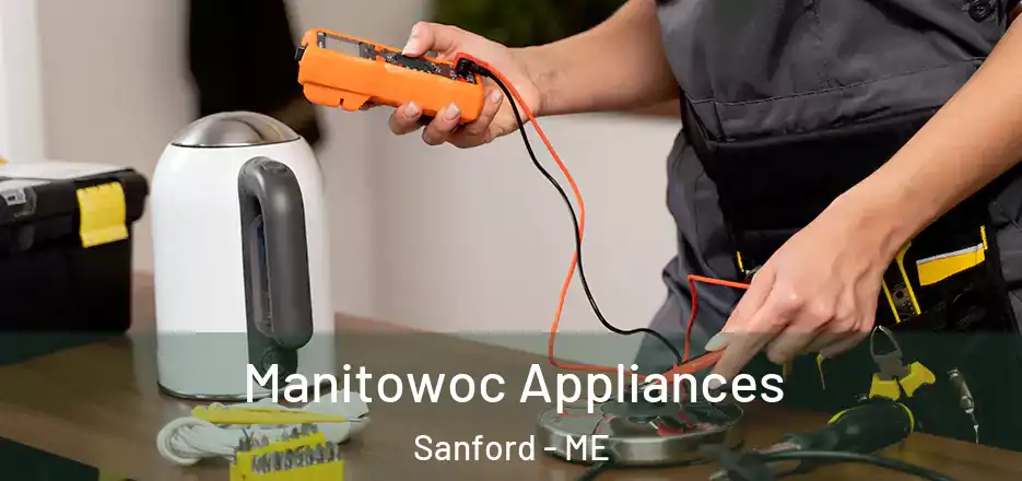Manitowoc Appliances Sanford - ME