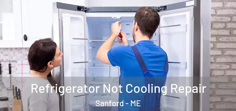 Refrigerator Not Cooling Repair Sanford - ME